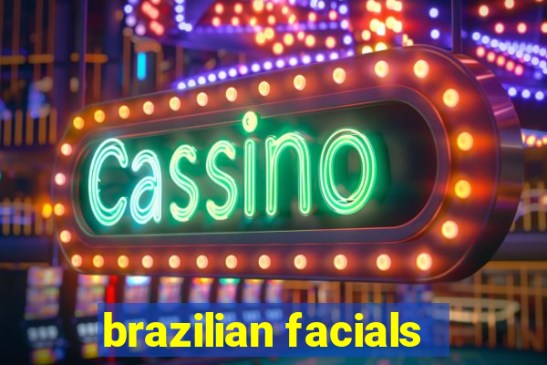 brazilian facials